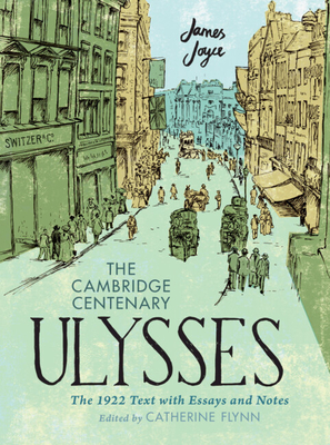 Image for The Cambridge Centenary Ulysses: The 1922 Text with Essays and Notes The Cambridge Centenary Ulysses: The 1922 Text with Essays and Notes