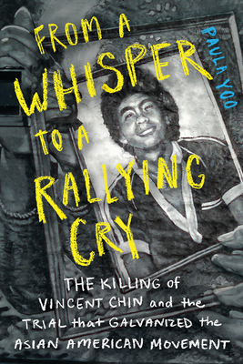 From a Whisper to a Rallying Cry: The Killing of Vincent Chin and the Trial that Galvanized the Asian American Movement (SIGNED)