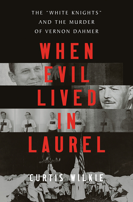 When Evil Lived in Laurel: The 'White Knights' and the Murder of Vernon Dahmer