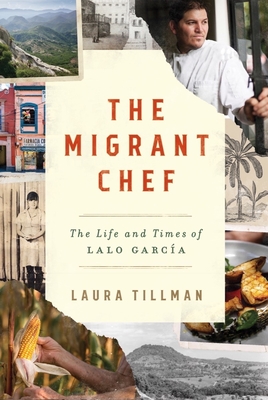 The Migrant Chef: The Life and Times of Lalo Garca