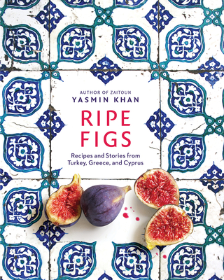 Image for Ripe Figs: Recipes and Stories from Turkey, Greece, and Cyprus