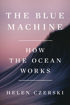 BLUE MACHINE, THE : HOW THE OCEAN WORKS