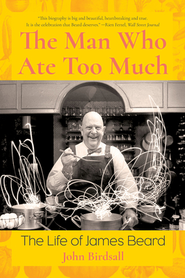 Man Who Ate Too Much: The Life of James Beard