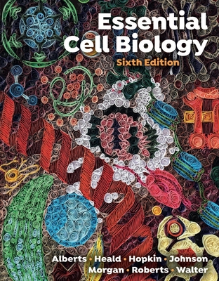 ESSENTIAL CELL BIOLOGY : SIXTH EDITION