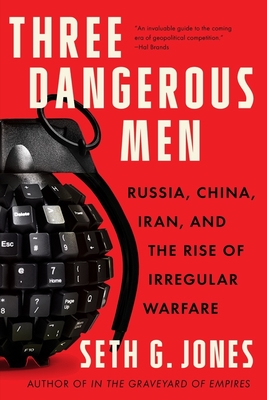 Three Dangerous Men Russia, China, Iran and the Rise of Irregular Warfare