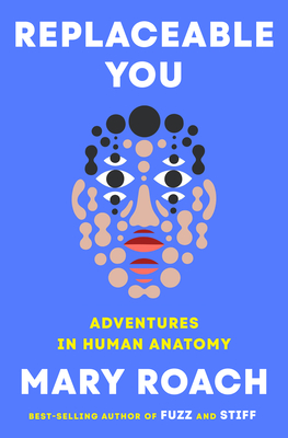 Replaceable You: Adventures in Human Anatomy