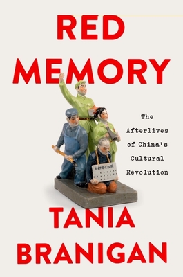 Red Memory: The Afterlives of China's Cultural Revolution