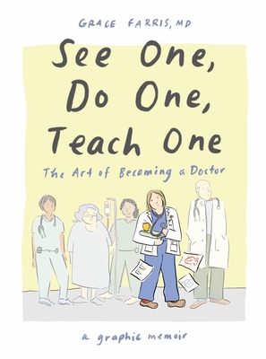 See One, Do One, Teach One: The Art of Becoming a Doctor: A Graphic Memoir