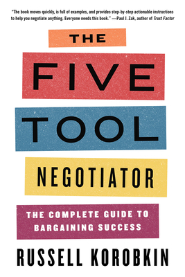Five Tool Negotiator: The Complete Guide to Bargaining Success