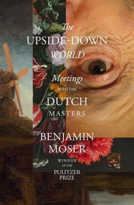 UPSIDE-DOWN WORLD, THE MEETINGS WITH THE DUTCH MASTERS