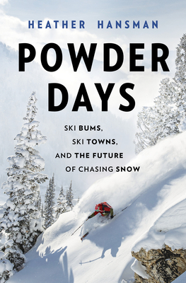 Powder Days: Ski Bums, Ski Towns and the Future of Chasing Snow (Original)