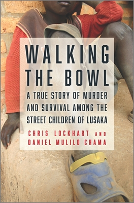 Walking the Bowl: A True Story of Murder and Survival Among the Street Children of Lusaka