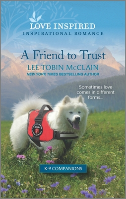 A Friend to Trust: An Uplifting Inspirational Romance (K-9 Companions, 14)