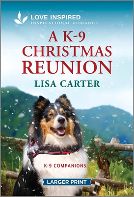 A K-9 Christmas Reunion: An Uplifting Inspirational Romance (K-9 Companions, 25)