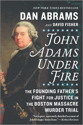 Image for John Adams Under Fire: The Founding Father's Fight for Justice in the Boston Massacre Murder Trial