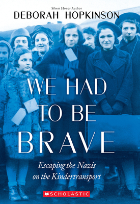 Image for We Had to Be Brave: Escaping the Nazis on the Kindertransport (Scholastic Focus) We Had to Be Brave: Escaping the Nazis on the Kindertransport (Scholastic Focus)