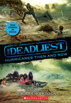 The Deadliest Hurricanes Then and Now (The Deadliest #2, Scholastic Focus) (2)