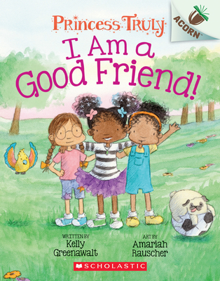 Image for I Am a Good Friend!: An Acorn Book (Princess Truly #4) (4) I Am a Good Friend!: An Acorn Book (Princess Truly #4) (4)