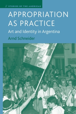 Image for Appropriation as Practice: Art and Identity in Argentina Appropriation as Practice: Art and Identity in Argentina
