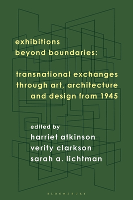 Exhibitions Beyond Boundaries: Transnational Exchanges through Art, Architecture, and Design 1945-1985