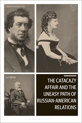 Image for The Catacazy Affair and the Uneasy Path of Russian-American Relations (Library of Modern Russia)