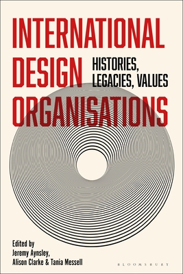 International Design Organizations: Histories, Legacies, Values