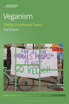 Veganism: Politics, Practice, and Theory (Contemporary Food Studies: Economy, Culture and Politics)