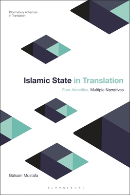 Image for Islamic State in Translation: Four Atrocities, Multiple Narratives (Bloomsbury Advances in Translation) Islamic State in Translation: Four Atrocities, Multiple Narratives (Bloomsbury Advances in Translation)