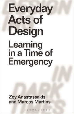 Image for Everyday Acts of Design: Learning in a Time of Emergency (Designing in Dark Times)