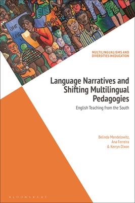 Image for Language Narratives and Shifting Multilingual Pedagogies: English Teaching from the South (Multilingualisms and Diversities in Education)