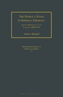The People's Stage in Imperial Germany: Social Democracy and Culture 1890-1914 (Geographers)