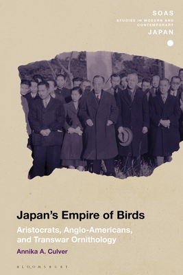 Image for Japan's Empire of Birds: Aristocrats, Anglo-Americans, and Transwar Ornithology (SOAS Studies in Modern and Contemporary Japan)
