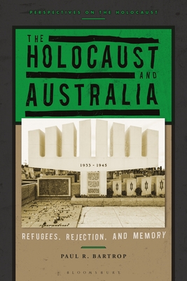 The Holocaust and Australia: Refugees, Rejection, and Memory (Perspectives on the Holocaust)
