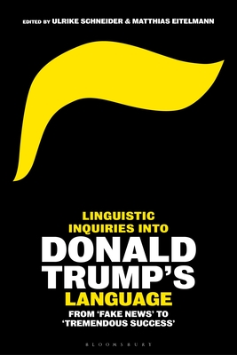 Image for Linguistic Inquiries into Donald Trump?s Language: From 'Fake News' to 'Tremendous Success'