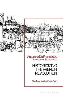 Historicizing the French Revolution: The Two Hundred Years War