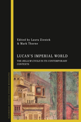 Image for Lucan's Imperial World: The Bellum Civile in its Contemporary Contexts Lucan's Imperial World: The Bellum Civile in its Contemporary Contexts