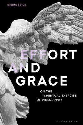 Image for Effort and Grace: On the Spiritual Exercise of Philosophy (Re-inventing Philosophy as a Way of Life)