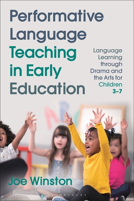 Image for Performative Language Teaching in Early Education: Language Learning through Drama and the Arts for Children 3?7 (Bloomsbury Guidebooks for Language Teachers)