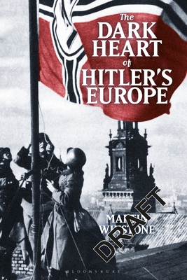 The Dark Heart of Hitler's Europe: Nazi Rule in Poland Under the General Government