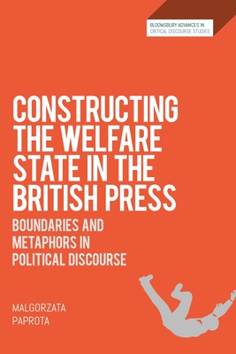 Constructing the Welfare State in the British Press: Boundaries and Metaphors in Political Discourse (Bloomsbury Advances in Critical Discourse Studies)