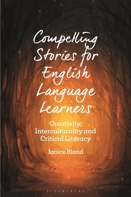 Image for Compelling Stories for English Language Learners: Creativity, Interculturality and Critical Literacy (Bloomsbury Guidebooks for Language Teachers)