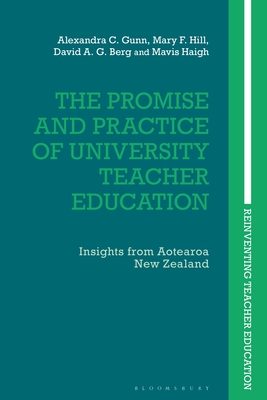 The Promise and Practice of University Teacher Education: Insights from Aotearoa New Zealand (Reinventing Teacher Education)