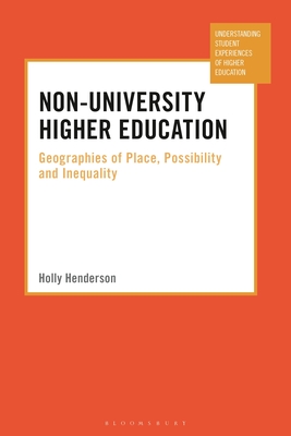 Image for Non-University Higher Education: Geographies of Place, Possibility and Inequality (Understanding Student Experiences of Higher Education)