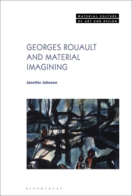 Georges Rouault and Material Imagining (Material Culture of Art and Design)
