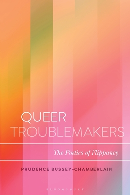 Queer Troublemakers: The Poetics of Flippancy (Bloomsbury Studies in Critical Poetics)