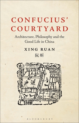 Confucius Courtyard: Architecture, Philosophy and the Good Life in China