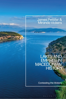 Lakes and Empires in Macedonian History: Contesting the Waters
