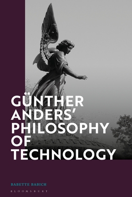 Gnther Anders Philosophy of Technology: From Phenomenology to Critical Theory