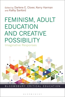 Image for Feminism, Adult Education and Creative Possibility: Imaginative Responses (Bloomsbury Critical Education)