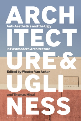 Image for Architecture and Ugliness: Anti-Aesthetics and the Ugly in Postmodern Architecture